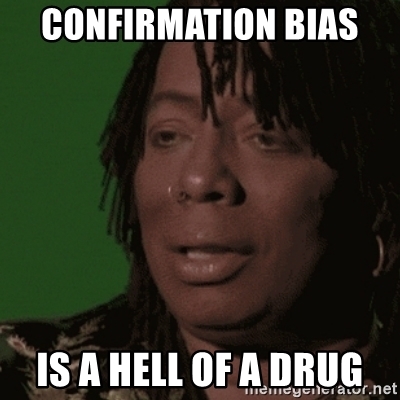 confirmation-bias-is-a-hell-of-a-drug.jpg