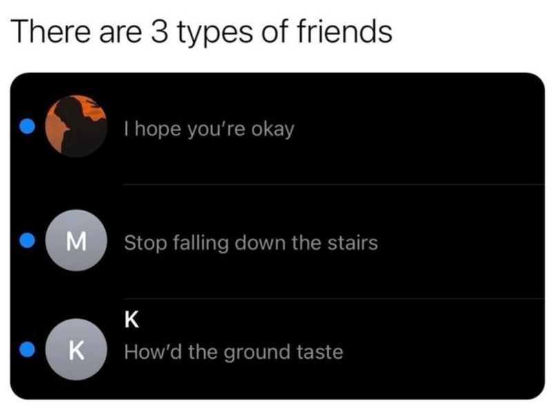 there-are-3-types-friends-hope-okay-stop-falling-down-stairs-k-k-d-ground-taste.png