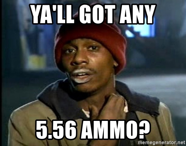 yall-got-any-556-ammo.jpg