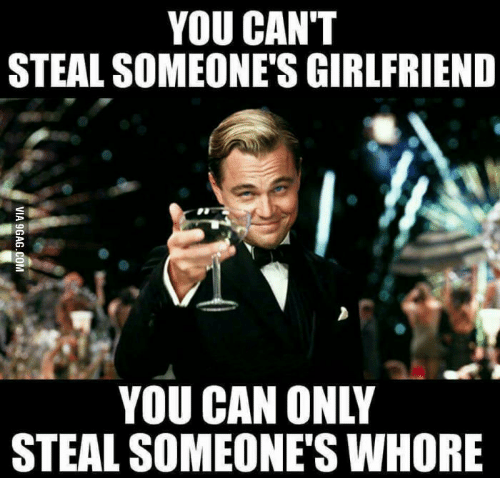 you-cant-stealsomeones-girlfriend-you-can-only-steal-someones-whore-13893179.png